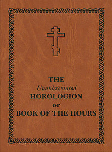 The Unabbreviated Horologion or Book of the Hours